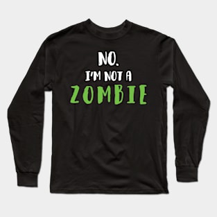 No, I'm not a Zombie Long Sleeve T-Shirt